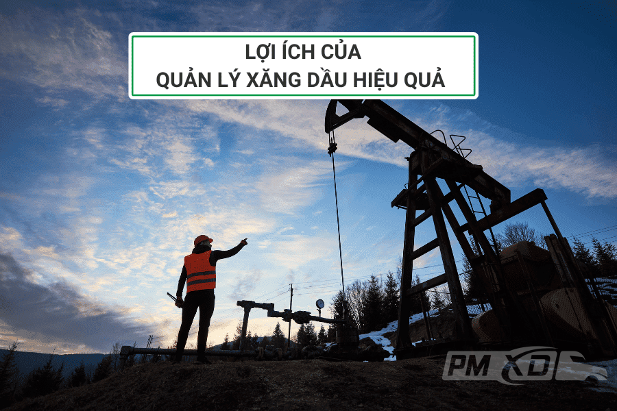 Lợi ích của quản lý xăng dầu hiệu quả