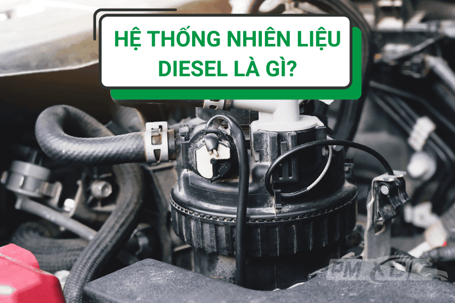 Hệ thống nhiên liệu diesel là gì?