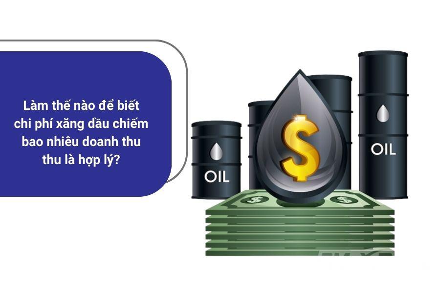 Làm thế nào để biết chi phí xăng dầu chiếm bao nhiêu doanh thu thu là hợp lý?