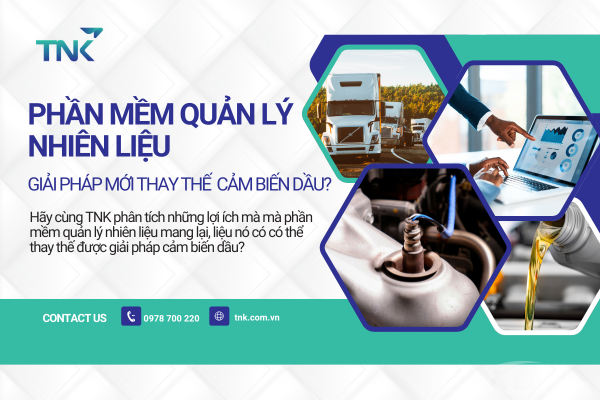 Phần mềm quản lý nhiên liệu - Giải pháp mới thay thế cảm biến dầu? 17 phần mềm quản lý nhiên liệu