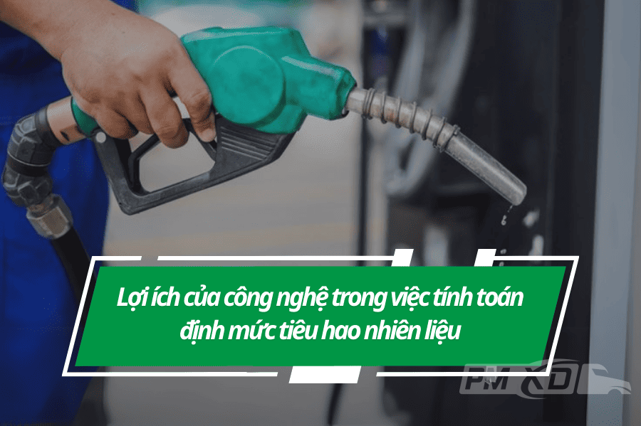 Lợi ích của công nghệ trong việc tính toán định mức tiêu hao nhiên liệu